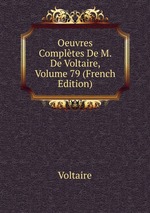 Oeuvres Compltes De M. De Voltaire, Volume 79 (French Edition)