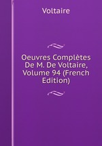 Oeuvres Compltes De M. De Voltaire, Volume 94 (French Edition)