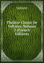 Thtre Choisi De Voltaire, Volume 2 (French Edition)