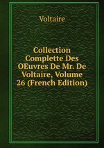 Collection Complette Des OEuvres De Mr. De Voltaire, Volume 26 (French Edition)