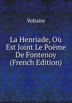 La Henriade, O Est Joint Le Pome De Fontenoy (French Edition)