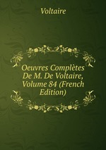 Oeuvres Compltes De M. De Voltaire, Volume 84 (French Edition)