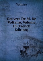 Oeuvres De M. De Voltaire, Volume 18 (French Edition)