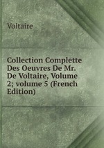Collection Complette Des Oeuvres De Mr. De Voltaire, Volume 2; volume 5 (French Edition)