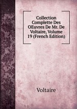 Collection Complette Des OEuvres De Mr. De Voltaire, Volume 19 (French Edition)