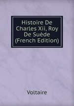 Histoire De Charles Xii, Roy De Sude (French Edition)