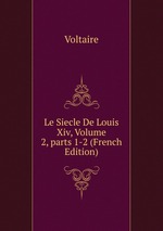 Le Siecle De Louis Xiv, Volume 2, parts 1-2 (French Edition)