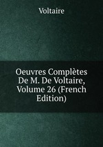 Oeuvres Compltes De M. De Voltaire, Volume 26 (French Edition)