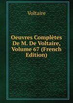 Oeuvres Compltes De M. De Voltaire, Volume 67 (French Edition)