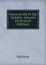Oeuvres De M. De Voltaire, Volume 10 (French Edition)