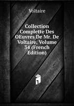 Collection Complette Des OEuvres De Mr. De Voltaire, Volume 34 (French Edition)