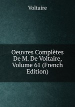 Oeuvres Compltes De M. De Voltaire, Volume 61 (French Edition)
