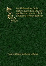 Les Phnomnes De La Nature, Leurs Lois Et Leurs Applications Aux Arts Et  L`industrie (French Edition)