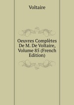 Oeuvres Compltes De M. De Voltaire, Volume 85 (French Edition)