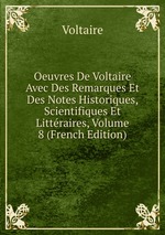 Oeuvres De Voltaire Avec Des Remarques Et Des Notes Historiques, Scientifiques Et Littraires, Volume 8 (French Edition)