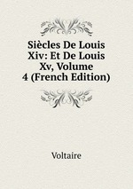 Sicles De Louis Xiv: Et De Louis Xv, Volume 4 (French Edition)
