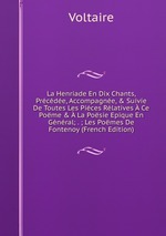 La Henriade En Dix Chants, Prcde, Accompagne, & Suivie De Toutes Les Pices Rlatives  Ce Pome &  La Posie Epique En Gnral; . ; Les Pomes De Fontenoy (French Edition)