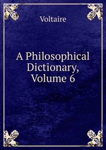 A Philosophical Dictionary, Volume 6