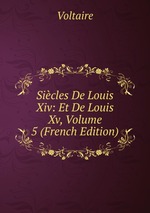 Sicles De Louis Xiv: Et De Louis Xv, Volume 5 (French Edition)