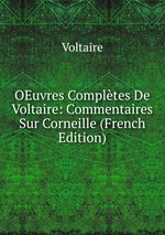 OEuvres Compltes De Voltaire: Commentaires Sur Corneille (French Edition)