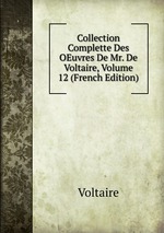 Collection Complette Des OEuvres De Mr. De Voltaire, Volume 12 (French Edition)