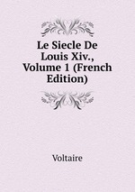 Le Siecle De Louis Xiv., Volume 1 (French Edition)