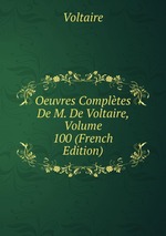 Oeuvres Compltes De M. De Voltaire, Volume 100 (French Edition)