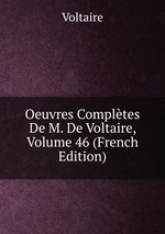 Oeuvres Compltes De M. De Voltaire, Volume 46 (French Edition)