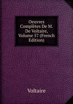 Oeuvres Compltes De M. De Voltaire, Volume 57 (French Edition)