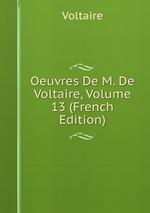 Oeuvres De M. De Voltaire, Volume 13 (French Edition)
