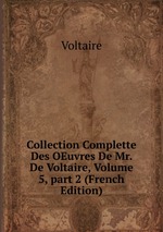 Collection Complette Des OEuvres De Mr. De Voltaire, Volume 5, part 2 (French Edition)