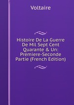 Histoire De La Guerre De Mil Sept Cent Quarante & Un: Premiere-Seconde Partie (French Edition)