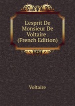 L`esprit De Monsieur De Voltaire . (French Edition)
