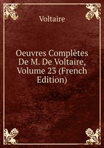 Oeuvres Compltes De M. De Voltaire, Volume 23 (French Edition)