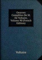 Oeuvres Compltes De M. De Voltaire, Volume 90 (French Edition)