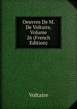 Oeuvres De M. De Voltaire, Volume 26 (French Edition)