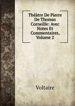 Thtre De Pierre De Thomas Corneille: Avec Notes Et Commentaires, Volume 2