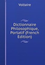 Dictionnaire Philosophique, Portatif (French Edition)