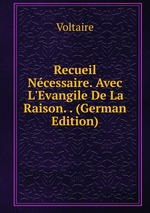 Recueil Ncessaire. Avec L`Evangile De La Raison. . (German Edition)