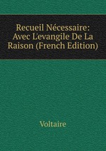 Recueil Ncessaire: Avec L`evangile De La Raison (French Edition)