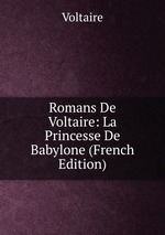 Romans De Voltaire: La Princesse De Babylone (French Edition)
