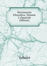 Diccionario Filosofico, Volume 3 (Spanish Edition)