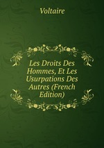 Les Droits Des Hommes, Et Les Usurpations Des Autres (French Edition)
