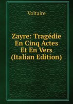 Zayre: Tragdie En Cinq Actes Et En Vers (Italian Edition)