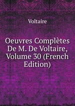 Oeuvres Compltes De M. De Voltaire, Volume 30 (French Edition)