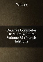 Oeuvres Compltes De M. De Voltaire, Volume 35 (French Edition)