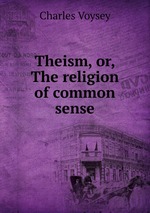 Theism, or, The religion of common sense