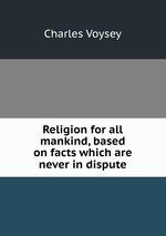 Religion for all mankind, based on facts which are never in dispute