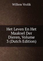 Het Leven En Het Maaksel Der Dieren, Volume 3 (Dutch Edition)