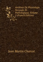 Archives De Physiologie Normale Et Pathologique, Volume 5 (French Edition)